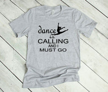 Load image into Gallery viewer, Dance is Calling Youth and Adult Unisex T Shirt or Sweatshirt