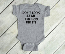 Load image into Gallery viewer, Don't Look at Me The Dog Did It Infant or Toddler Apparel