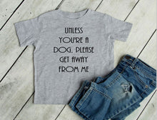 Load image into Gallery viewer, Unless You're a Dog, Please Get Away From Me Infant and Toddler Apparel