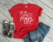 Load image into Gallery viewer, Livin' That Dance Mom Life Adult Unisex T Shirt or Sweatshirt