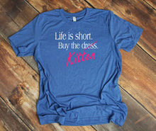 Load image into Gallery viewer, Life is Short Buy the Puppy or Kitten (Your Choice) Adult T Shirt or Sweatshirt