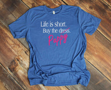 Load image into Gallery viewer, Life is Short Buy the Puppy or Kitten (Your Choice) Adult T Shirt or Sweatshirt