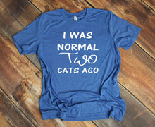 Load image into Gallery viewer, I was Normal Two Cats Ago Adult Unisex T Shirt or Sweatshirt Personalization available.