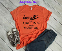 Load image into Gallery viewer, Dance is Calling Youth and Adult Unisex T Shirt or Sweatshirt