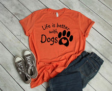 Load image into Gallery viewer, Life is Better with Dogs Adult Unisex T-Shirt or Sweatshirt