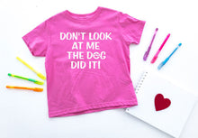Load image into Gallery viewer, Don't Look at Me The Dog Did It Infant or Toddler Apparel