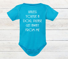 Load image into Gallery viewer, Unless You're a Dog, Please Get Away From Me Infant and Toddler Apparel