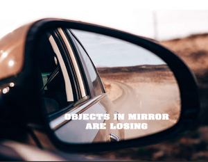 Objects in Mirror are Losing Car Decal