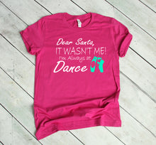 Load image into Gallery viewer, Dear Santa It Wasn&#39;t Me I&#39;m Always At Dance Christmas Youth &amp; Adult T Shirt &amp; Sweatshirt