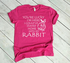 Lucky I'm Here I Could've Stayed Home with my Rabbit Youth & Adult Unisex T-Shirt