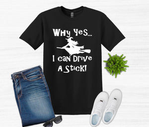 Why Yes I Can Drive a Stick Adult Unisex T Shirt and Sweatshirt