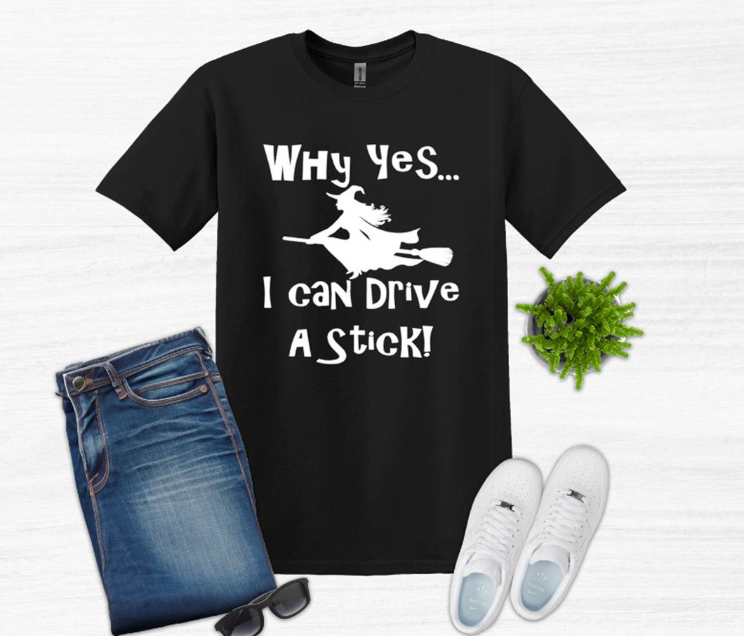 Why Yes I Can Drive a Stick Adult Unisex T Shirt and Sweatshirt