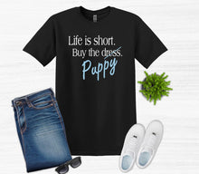 Load image into Gallery viewer, Life is Short Buy the Puppy or Kitten (Your Choice) Adult Unisex T Shirt