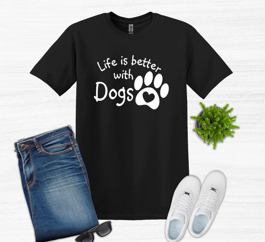 Life is Better with Dogs Adult Unisex T-Shirt or Sweatshirt