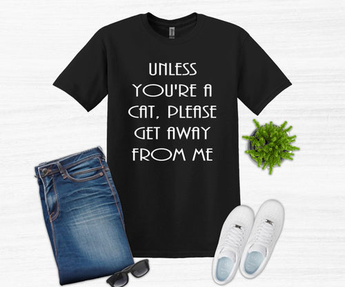 Unless You're a Cat, Please Get Away From Me Youth and Adult Unisex T-Shirt