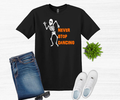 Never Stop Dancing Halloween Youth and Adult Unisex T Shirt or Sweatshirt