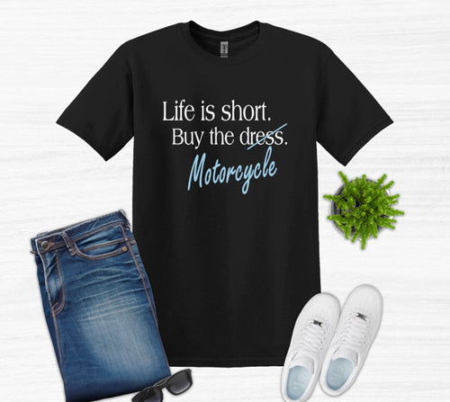 Life is Short Buy the Motorcycle Adult Unisex T Shirt or Sweatshirt
