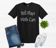 Load image into Gallery viewer, Still Plays with Cars Adult Unisex T-Shirt and Sweatshirt