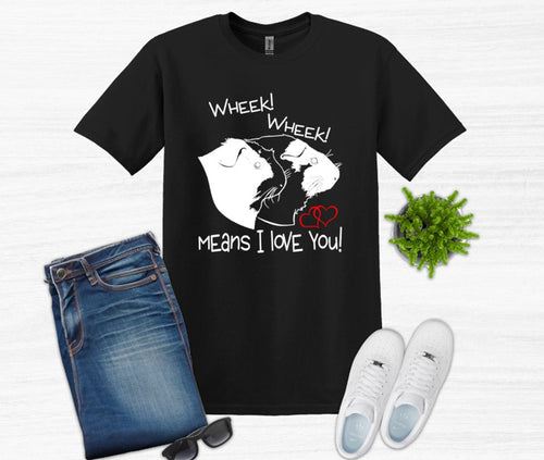 Wheek Wheek Means I Love You Youth and Adult Unisex T-Shirt or Sweatshirt