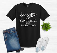 Load image into Gallery viewer, black t shirt dance is calling and I must go dancer graphic