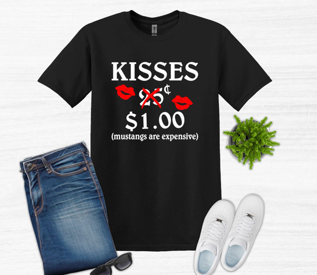 Kisses Mustangs are Expensive Adult Unisex T Shirt or Sweatshirt