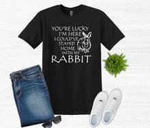 Load image into Gallery viewer, Lucky I&#39;m Here I Could&#39;ve Stayed Home with my Rabbit Youth and Adult Unisex T-Shirt or Sweatshirt