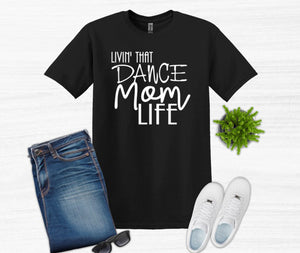 Livin' That Dance Mom Life Adult Unisex T Shirt or Sweatshirt