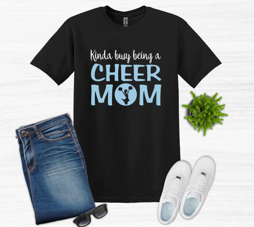 Kinda Busy Being a Cheer Mom Adult Unisex T Shirt or Sweatshirt