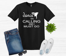 Load image into Gallery viewer, black t shirt dance is calling and I must go dancer graphic