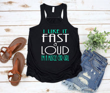 Load image into Gallery viewer, I Like it Fast &amp; Loud I&#39;m a Muscle Car Girl Ladies Flowy Racerback Tank Top