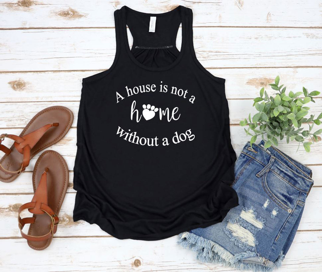 A House is not a Home Without a Dog Ladies Flowy Racerback Tank Top