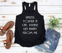 Load image into Gallery viewer, Unless You&#39;re a Cat, Please Get Away From Me Women Flowy Racerback Tank Top