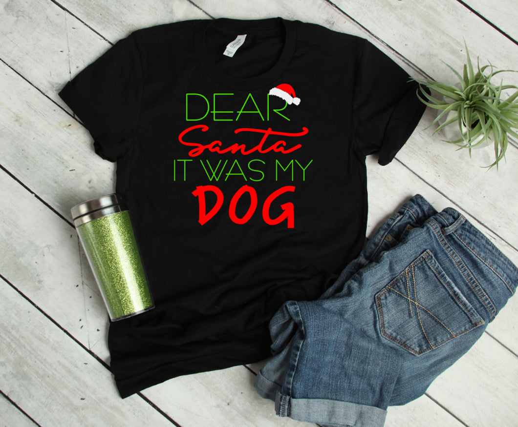 Dear Santa It was my Dog Youth or Adult T Shirt & Sweatshirt