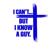 Load image into Gallery viewer, Blue cross with text 'I CAN'T... BUT I KNOW A GUY.' on a white background