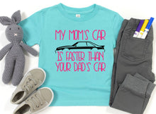 Load image into Gallery viewer, My Mom&#39;s Mustang (your choice of car) is Faster than your Dad&#39;s Car Infant and Toddler Apparel