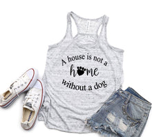 Load image into Gallery viewer, A House is not a Home Without a Dog Ladies Flowy Racerback Tank Top