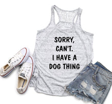 Load image into Gallery viewer, Sorry. Can&#39;t.  I have a Dog Thing Women Flowy Racerback Tank Top