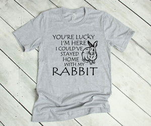 Lucky I'm Here I Could've Stayed Home with my Rabbit Youth & Adult Unisex T-Shirt