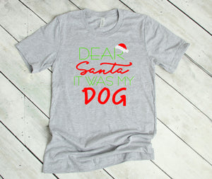 Dear Santa It was my Dog Youth or Adult T Shirt & Sweatshirt