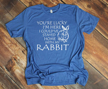 Load image into Gallery viewer, Lucky I&#39;m Here I Could&#39;ve Stayed Home with my Rabbit Youth &amp; Adult Unisex T-Shirt