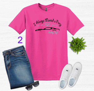 I Always Wanted a Pony Adult Unisex T-Shirt