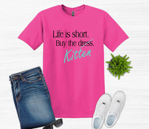 Life is Short Buy the Puppy or Kitten (Your Choice) Adult Unisex T Shirt