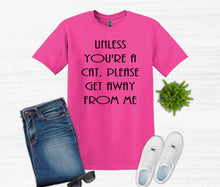 Load image into Gallery viewer, Unless You&#39;re a Cat, Please Get Away From Me Youth and Adult Unisex T-Shirt