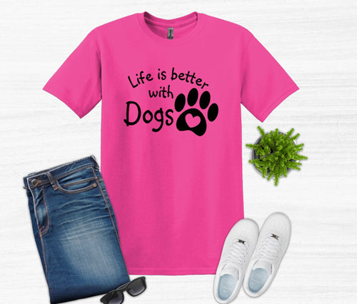 Life is Better with Dogs Adult Unisex T-Shirt or Sweatshirt