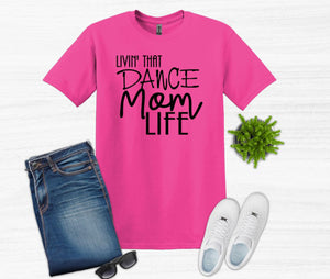Livin' That Dance Mom Life Adult Unisex T Shirt or Sweatshirt