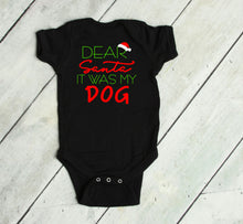 Load image into Gallery viewer, Dear Santa It was my Dog Infant Bodysuit &amp; Toddler T Shirt &amp; Sweatshirt