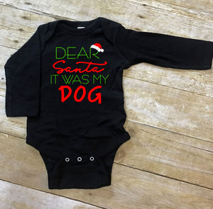 Dear Santa It was my Dog Infant Bodysuit & Toddler T Shirt & Sweatshirt