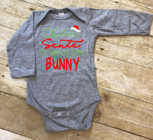 Load image into Gallery viewer, Dear Santa It was my Bunny Infant Bodysuit &amp; Toddler T Shirt &amp; Sweatshirt