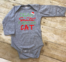 Load image into Gallery viewer, Dear Santa It was my Cat Infant Bodysuit &amp; Toddler T Shirt &amp; Sweatshirt