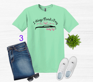 I Always Wanted a Pony Adult Unisex T-Shirt